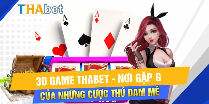 3D game Thabet - Nơi gặp gỡ của những cược thủ đam mê