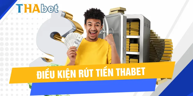 Điều kiện rút tiền Thabet