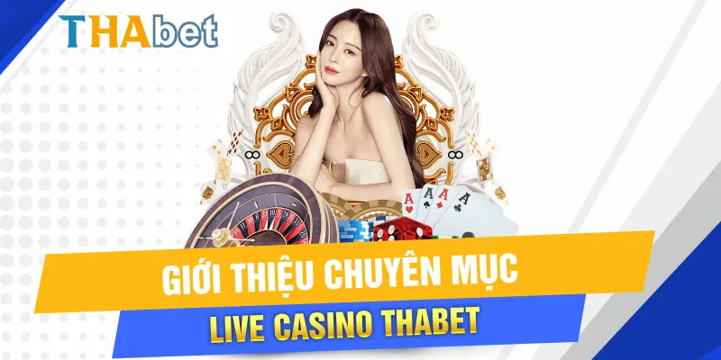 Giới thiệu sảnh game Live Casino Thabet