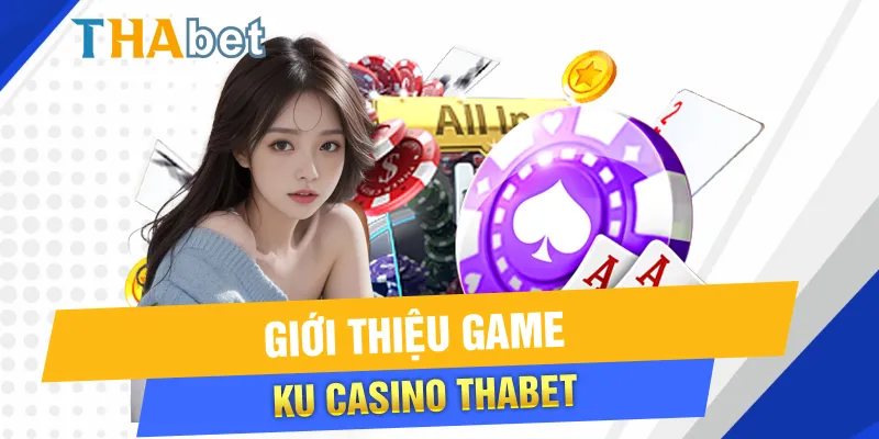 Giới thiệu game KU Casino Thabet