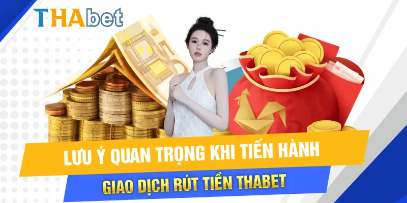 Lưu ý quan trọng khi tiến hành giao dịch rút tiền Thabet