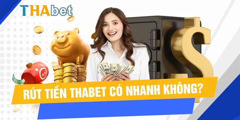 Rút tiền Thabet có nhanh không?