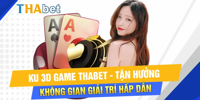 KU 3d game thabet, sảnh game cá cược tinh xảo